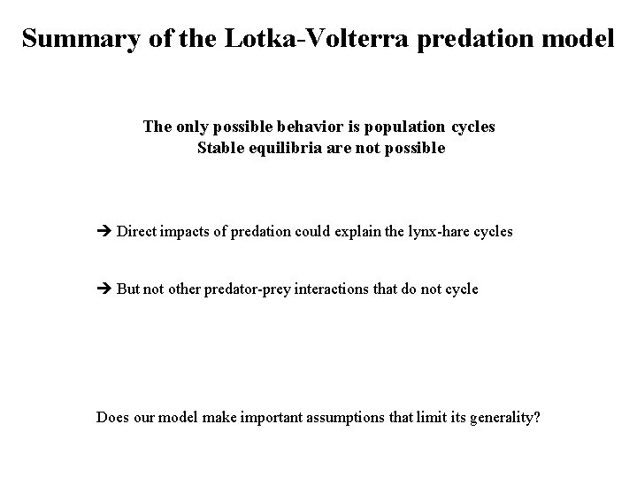 Summary of the Lotka-Volterra predation model The only possible behavior is population cycles Stable