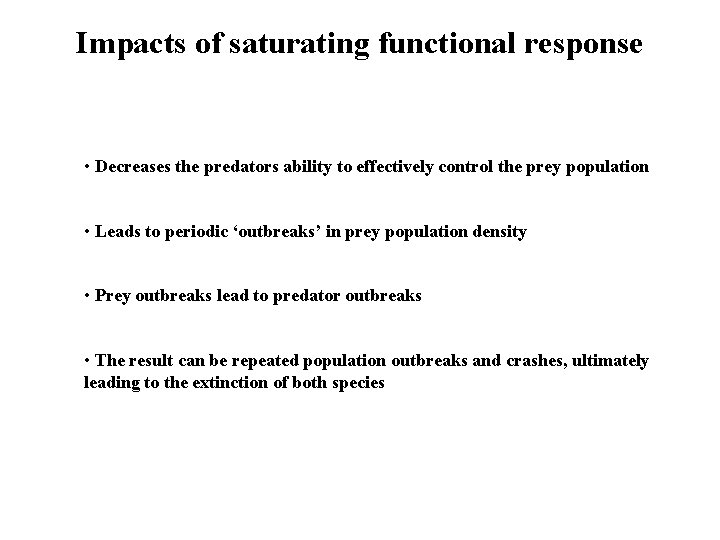 Impacts of saturating functional response • Decreases the predators ability to effectively control the