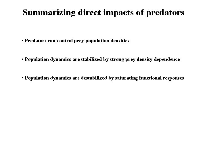 Summarizing direct impacts of predators • Predators can control prey population densities • Population