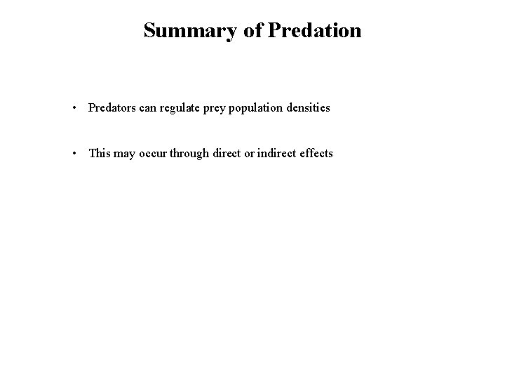 Summary of Predation • Predators can regulate prey population densities • This may occur