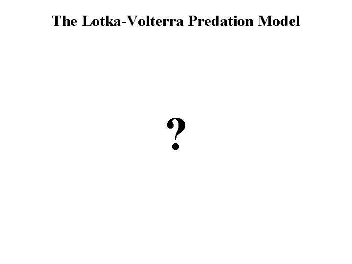 The Lotka-Volterra Predation Model ? 