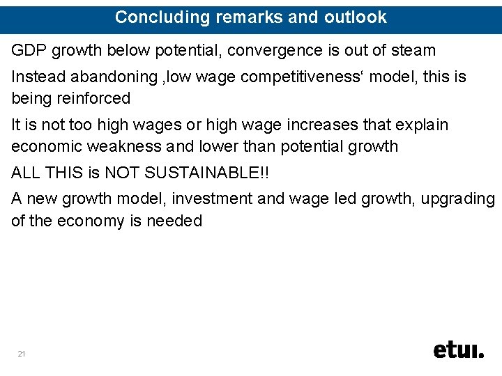 Concluding remarks and outlook GDP growth below potential, convergence is out of steam Instead