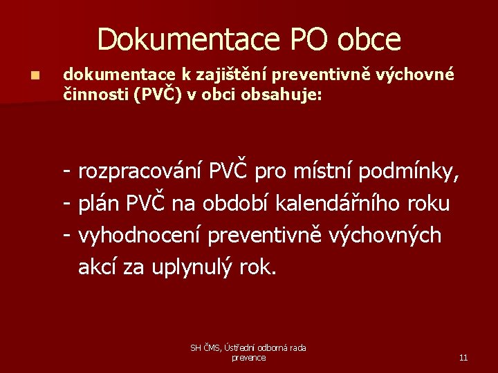 Dokumentace PO obce n dokumentace k zajištění preventivně výchovné činnosti (PVČ) v obci obsahuje: