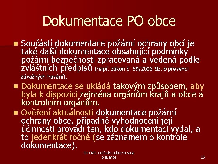 Dokumentace PO obce Součástí dokumentace požární ochrany obcí je také další dokumentace obsahující podmínky