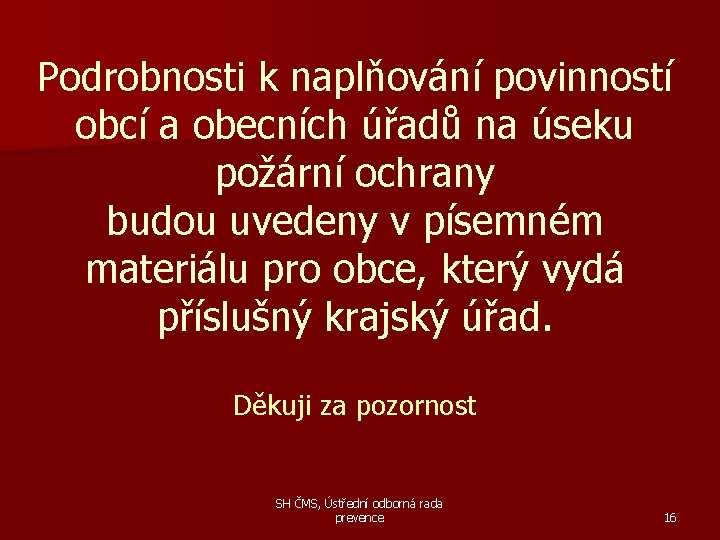 Podrobnosti k naplňování povinností obcí a obecních úřadů na úseku požární ochrany budou uvedeny