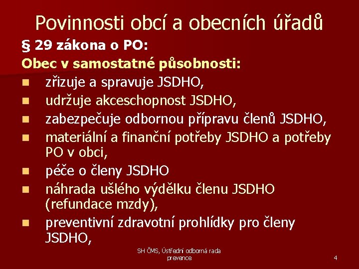 Povinnosti obcí a obecních úřadů § 29 zákona o PO: Obec v samostatné působnosti: