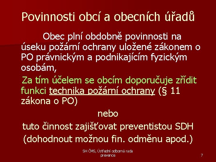 Povinnosti obcí a obecních úřadů Obec plní obdobně povinnosti na úseku požární ochrany uložené