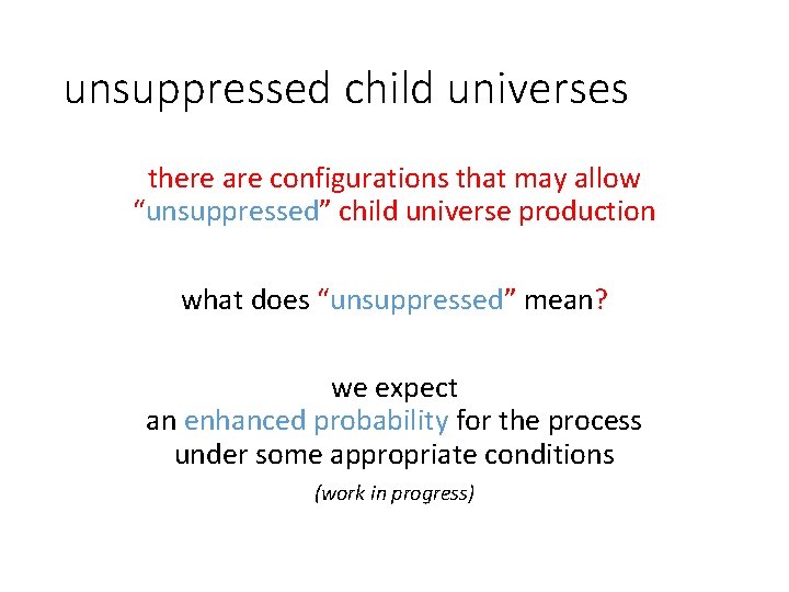 unsuppressed child universes there are configurations that may allow “unsuppressed” child universe production what