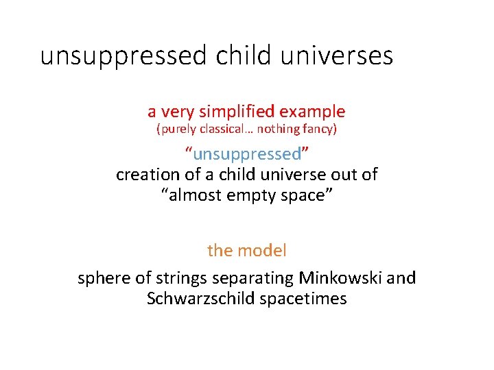 unsuppressed child universes a very simplified example (purely classical… nothing fancy) “unsuppressed” creation of