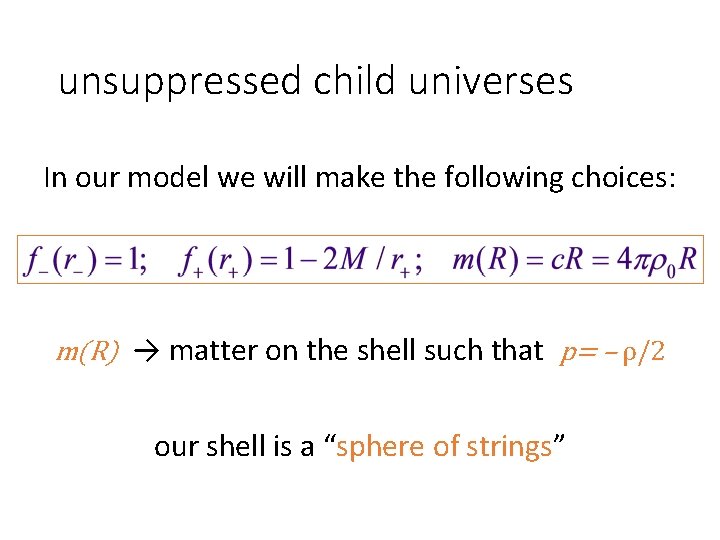 unsuppressed child universes In our model we will make the following choices: m(R) →