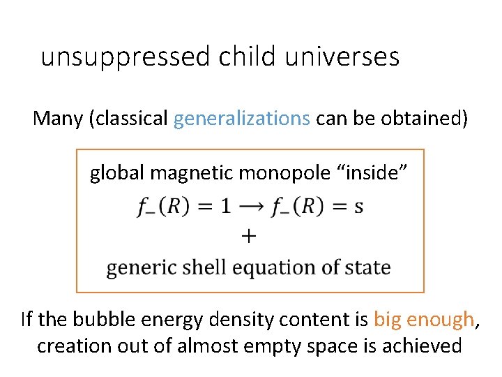 unsuppressed child universes Many (classical generalizations can be obtained) global magnetic monopole “inside” If