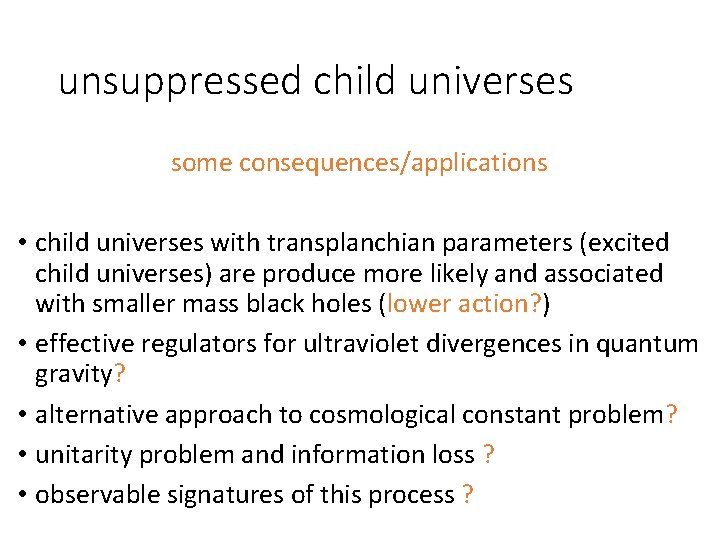 unsuppressed child universes some consequences/applications • child universes with transplanchian parameters (excited child universes)