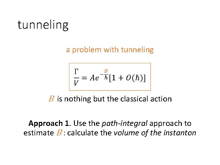 tunneling a problem with tunneling B is nothing but the classical action Approach 1.