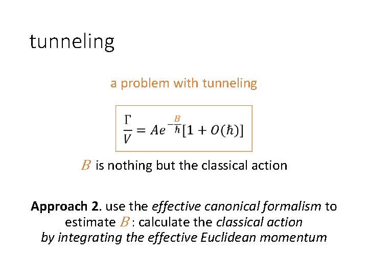 tunneling a problem with tunneling B is nothing but the classical action Approach 2.