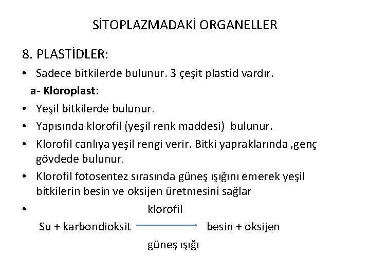 SİTOPLAZMADAKİ ORGANELLER 8. PLASTİDLER: • Sadece bitkilerde bulunur. 3 çeşit plastid vardır. a- Kloroplast: