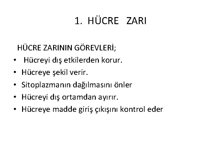 1. HÜCRE ZARININ GÖREVLERİ; • Hücreyi dış etkilerden korur. • Hücreye şekil verir. •