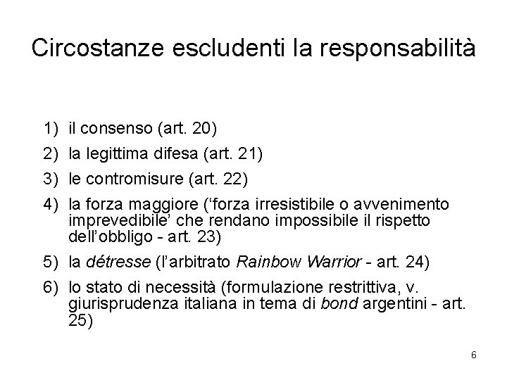 Circostanze escludenti la responsabilità 1) 2) 3) 4) il consenso (art. 20) la legittima