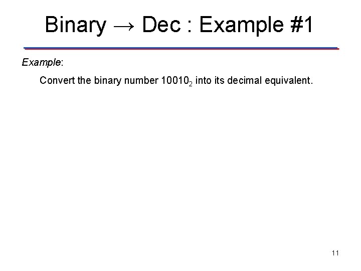 Binary → Dec : Example #1 Example: Convert the binary number 100102 into its Binary → Dec : Example #1 Example: Convert the binary number 100102 into its