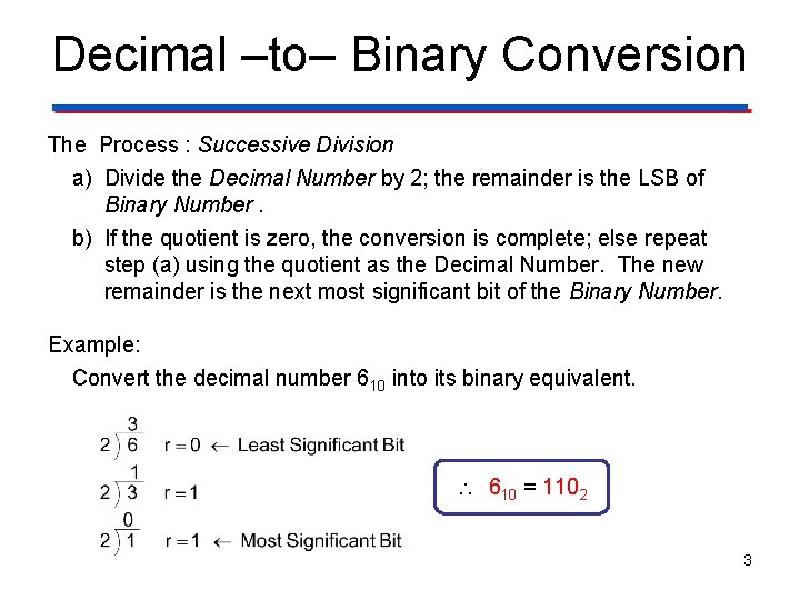 Decimal ‒to‒ Binary Conversion The Process : Successive Division a) Divide the Decimal Number Decimal ‒to‒ Binary Conversion The Process : Successive Division a) Divide the Decimal Number