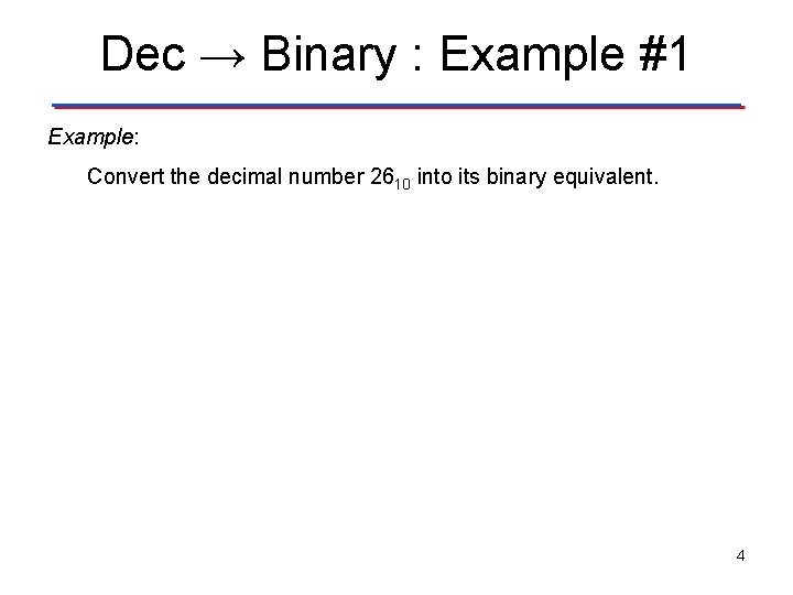 Dec → Binary : Example #1 Example: Convert the decimal number 2610 into its Dec → Binary : Example #1 Example: Convert the decimal number 2610 into its