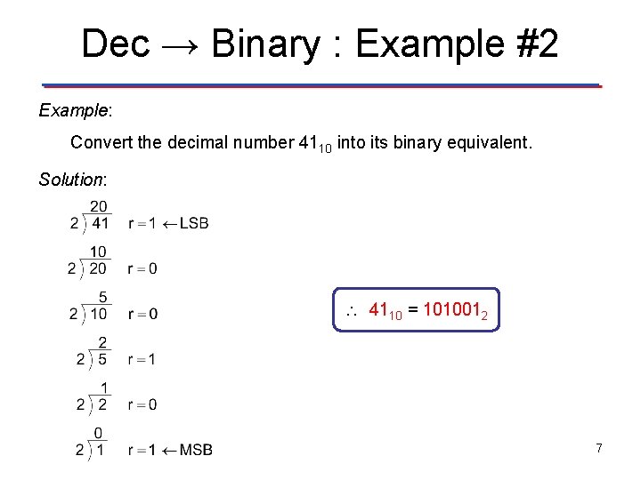 Dec → Binary : Example #2 Example: Convert the decimal number 4110 into its
