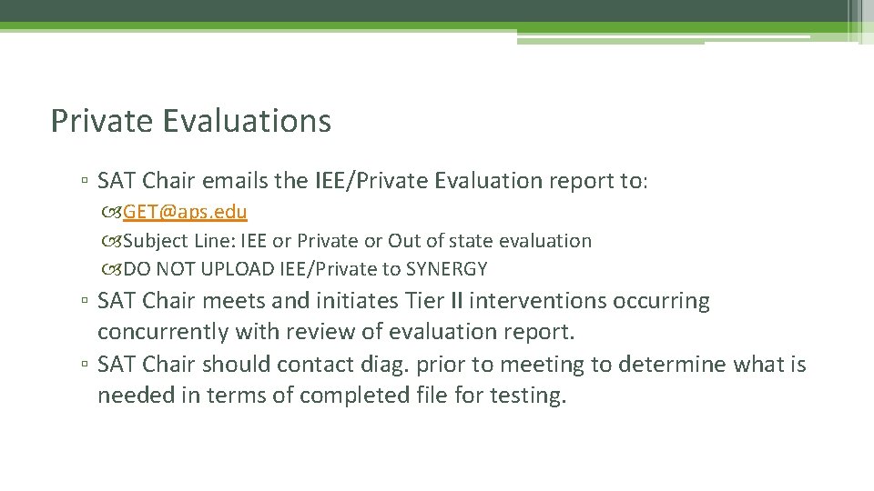 Private Evaluations ▫ SAT Chair emails the IEE/Private Evaluation report to: GET@aps. edu Subject