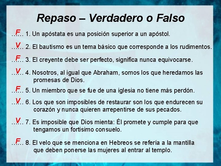 Repaso – Verdadero o Falso F 1. Un apóstata es una posición superior a