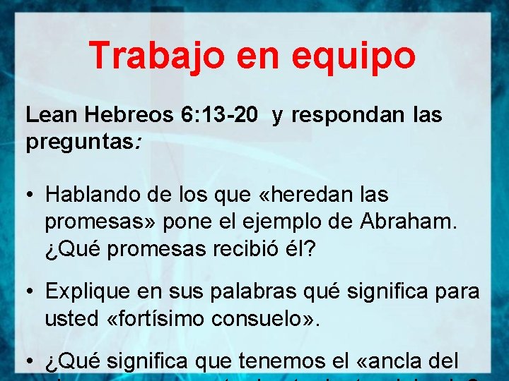 Trabajo en equipo Lean Hebreos 6: 13 -20 y respondan las preguntas: • Hablando