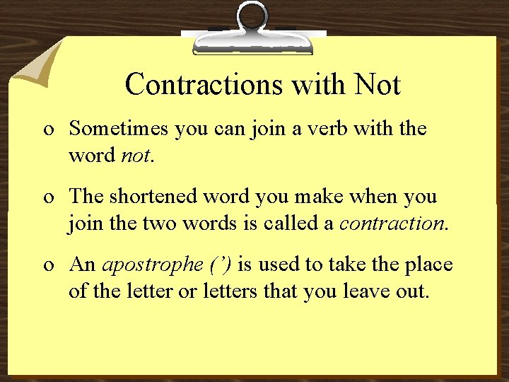 Contractions with Not o Sometimes you can join a verb with the word not.