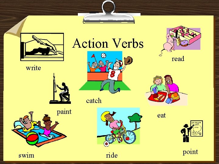 Action Verbs read write catch paint swim eat ride point 