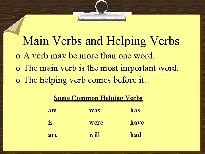 Main Verbs and Helping Verbs o A verb may be more than one word.
