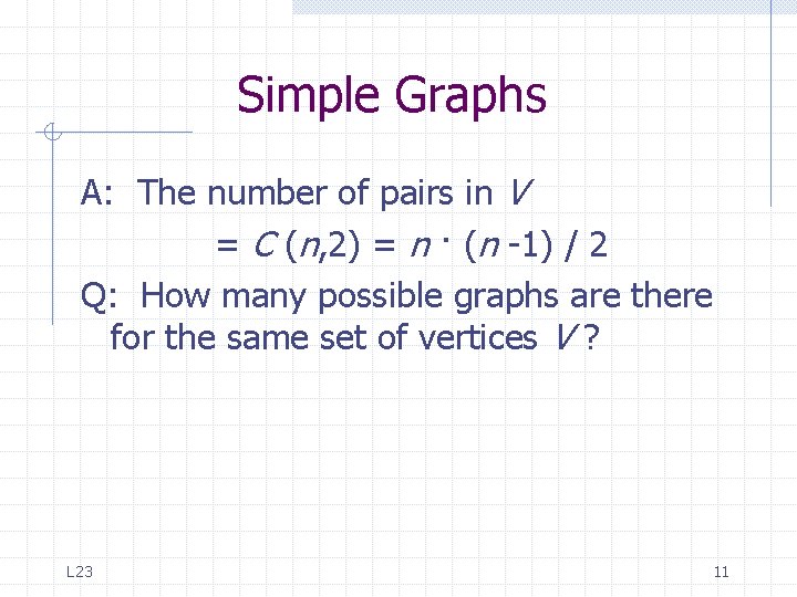 Simple Graphs A: The number of pairs in V = C (n, 2) = Simple Graphs A: The number of pairs in V = C (n, 2) =