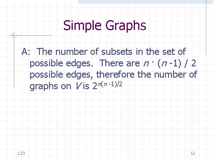 Simple Graphs A: The number of subsets in the set of possible edges. There Simple Graphs A: The number of subsets in the set of possible edges. There
