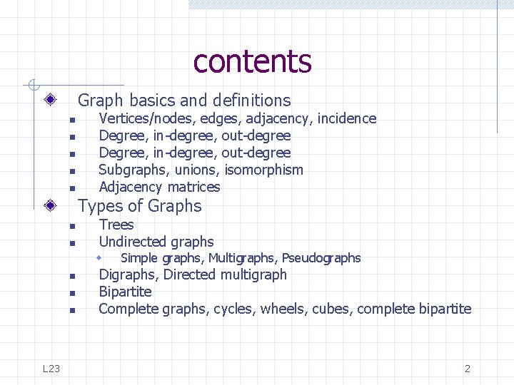 contents Graph basics and definitions n n n Vertices/nodes, edges, adjacency, incidence Degree, in-degree, contents Graph basics and definitions n n n Vertices/nodes, edges, adjacency, incidence Degree, in-degree,
