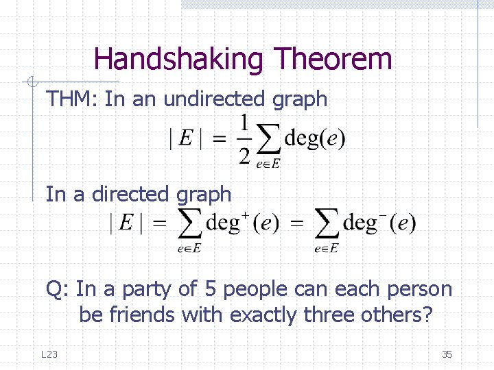 Handshaking Theorem THM: In an undirected graph In a directed graph Q: In a Handshaking Theorem THM: In an undirected graph In a directed graph Q: In a