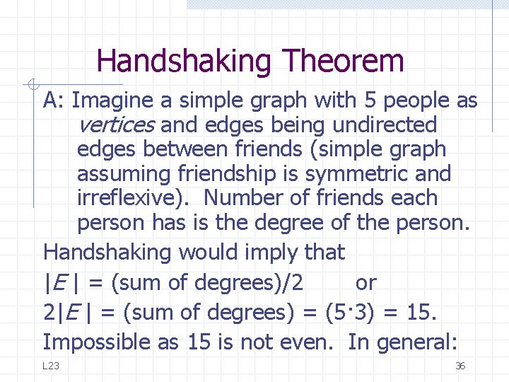 Handshaking Theorem A: Imagine a simple graph with 5 people as vertices and edges Handshaking Theorem A: Imagine a simple graph with 5 people as vertices and edges