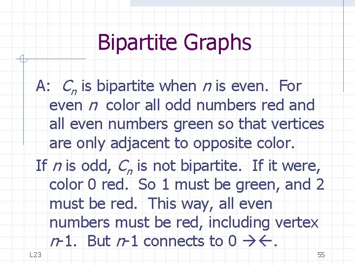 Bipartite Graphs A: Cn is bipartite when n is even. For even n color Bipartite Graphs A: Cn is bipartite when n is even. For even n color