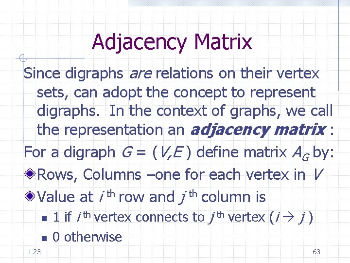 Adjacency Matrix Since digraphs are relations on their vertex sets, can adopt the concept Adjacency Matrix Since digraphs are relations on their vertex sets, can adopt the concept