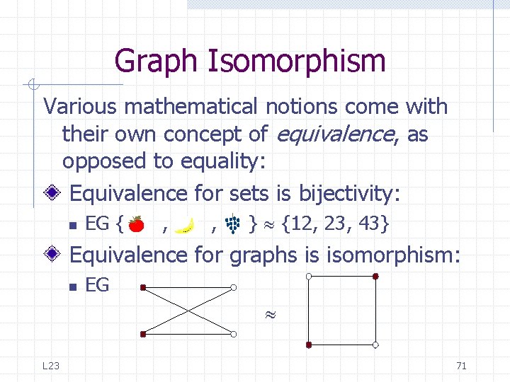 Graph Isomorphism Various mathematical notions come with their own concept of equivalence, as opposed Graph Isomorphism Various mathematical notions come with their own concept of equivalence, as opposed
