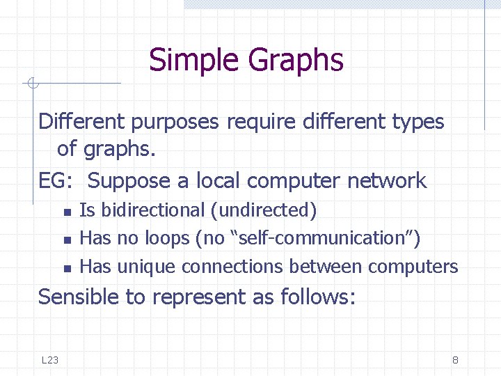 Simple Graphs Different purposes require different types of graphs. EG: Suppose a local computer Simple Graphs Different purposes require different types of graphs. EG: Suppose a local computer