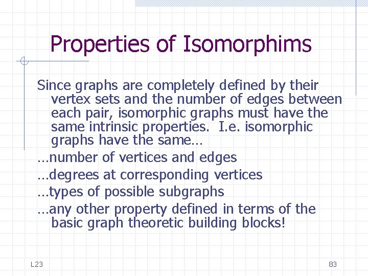 Properties of Isomorphims Since graphs are completely defined by their vertex sets and the Properties of Isomorphims Since graphs are completely defined by their vertex sets and the