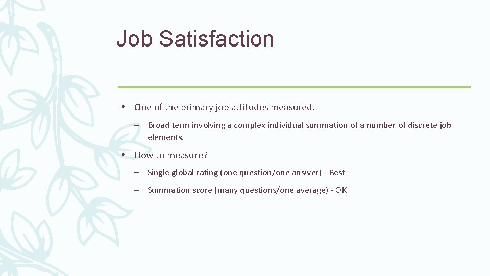 Job Satisfaction • One of the primary job attitudes measured. – Broad term involving