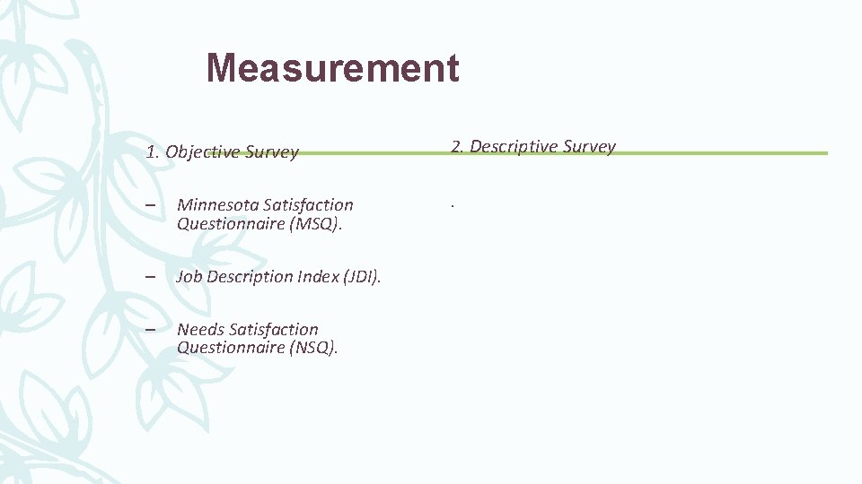 Measurement 1. Objective Survey 2. Descriptive Survey – Minnesota Satisfaction Questionnaire (MSQ). . –
