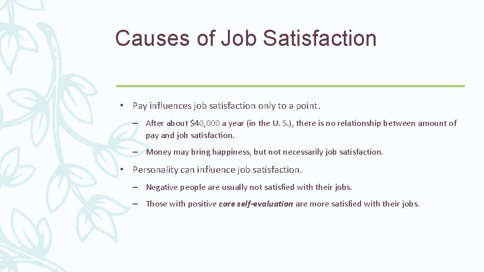 Causes of Job Satisfaction • Pay influences job satisfaction only to a point. –