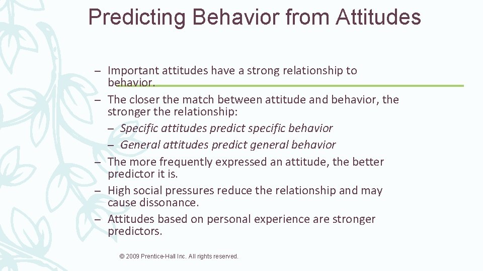 Predicting Behavior from Attitudes – Important attitudes have a strong relationship to behavior. –