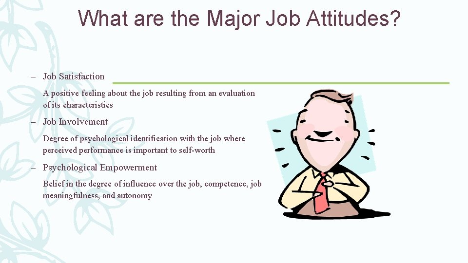 What are the Major Job Attitudes? – Job Satisfaction A positive feeling about the
