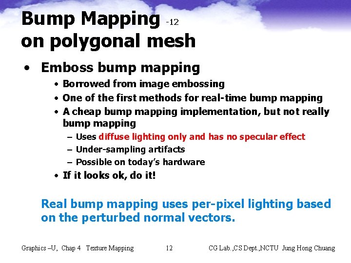 Bump Mapping -12 on polygonal mesh • Emboss bump mapping • Borrowed from image