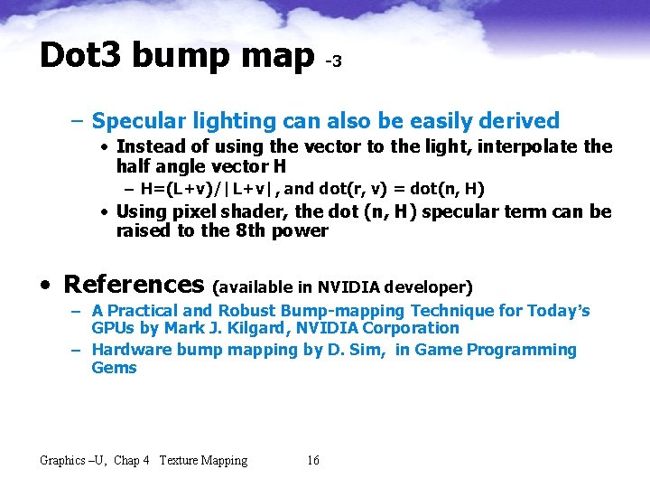 Dot 3 bump map -3 – Specular lighting can also be easily derived •