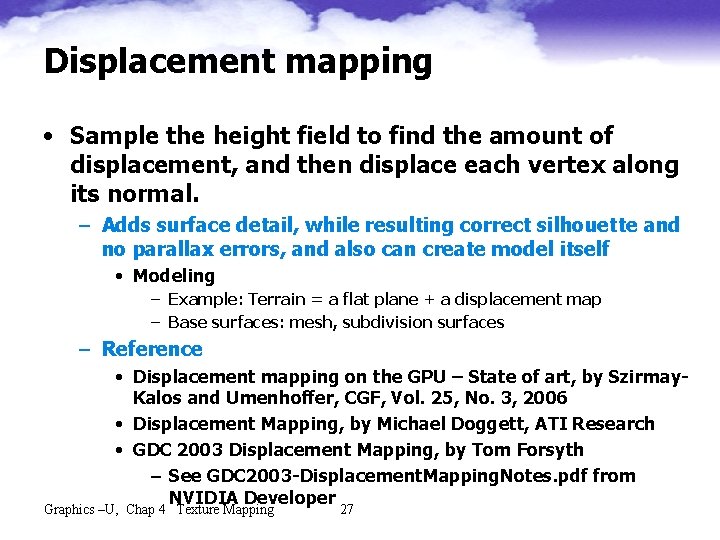 Displacement mapping • Sample the height field to find the amount of displacement, and