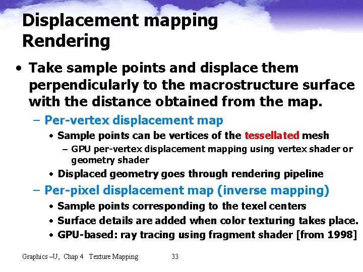 Displacement mapping Rendering • Take sample points and displace them perpendicularly to the macrostructure